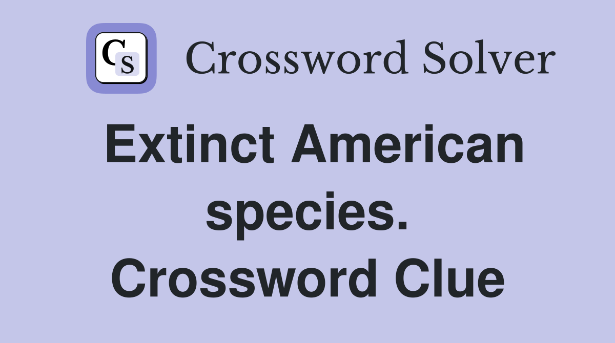 Extinct American species. - Crossword Clue Answers - Crossword Solver